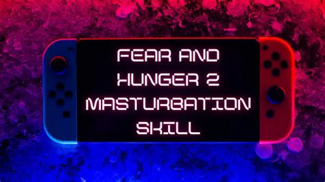 In the harsh and terrifying landscapes of the game, this skill emerges as a coping mechanism, offering players a. . Fear and hunger 2 masturbation skill
